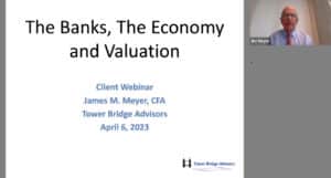 April 2023 Economic Update – The Banks, The Economy and Valuation